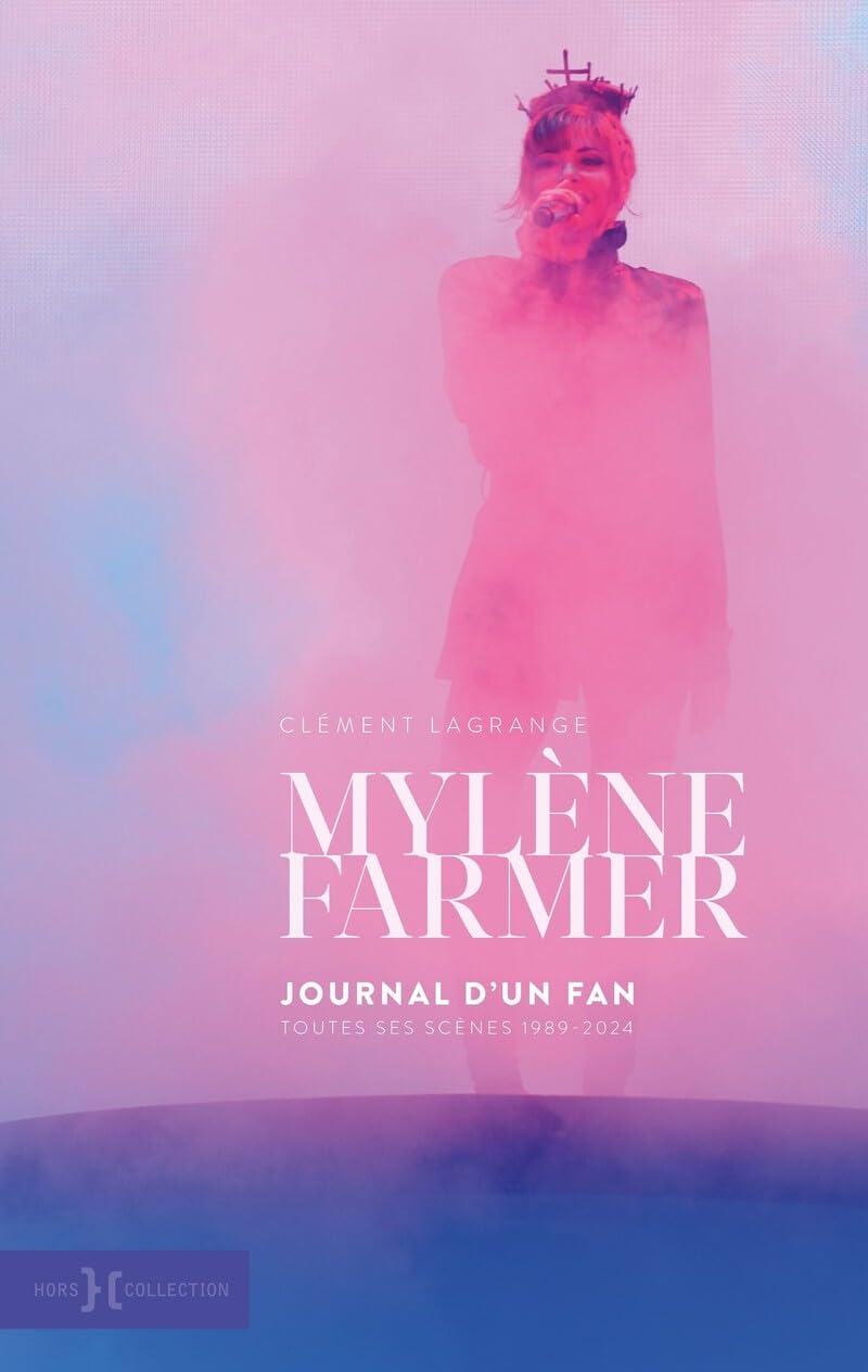 Mylène Farmer, journal d'un Fan - Toutes les scènes 1989-2024 - Clément Lagrange (Auteur) - Essai (broché)